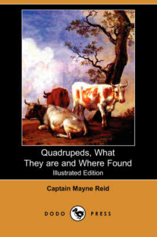 Cover of Quadrupeds, What They Are and Where Found(Dodo Press)