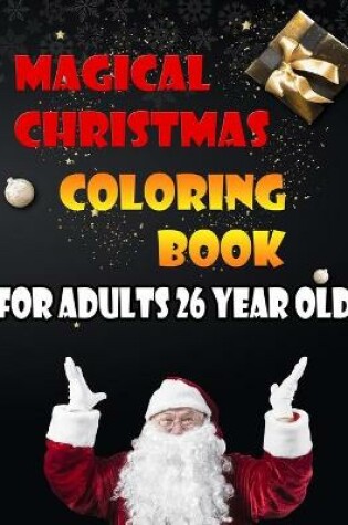 Cover of Magical Christmas Coloring Book For Adults 26 Year Old