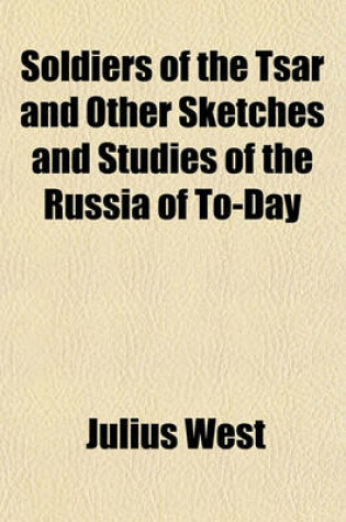 Cover of Soldiers of the Tsar and Other Sketches and Studies of the Russia of To-Day