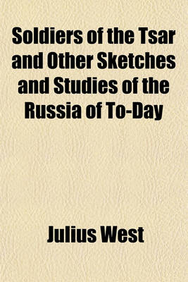 Book cover for Soldiers of the Tsar and Other Sketches and Studies of the Russia of To-Day