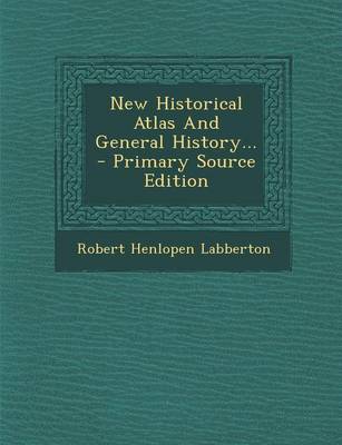 Book cover for New Historical Atlas and General History... - Primary Source Edition