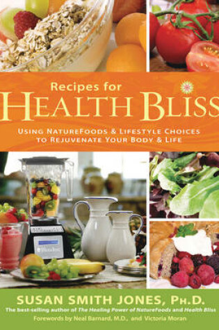 Cover of Recipes for Health Bliss: Using Nature Foods and Lifestyle Choices to Rejuvenate Your Body and Life