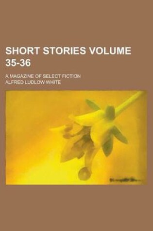 Cover of Short Stories; A Magazine of Select Fiction Volume 35-36