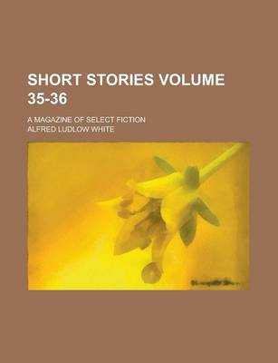 Book cover for Short Stories; A Magazine of Select Fiction Volume 35-36