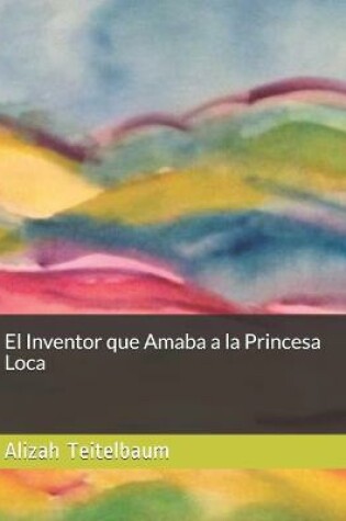 Cover of El Inventor que Amaba a la Princesa Loca