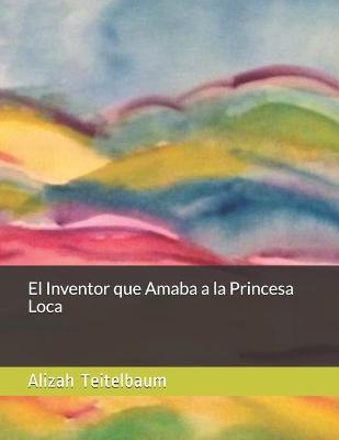 Book cover for El Inventor que Amaba a la Princesa Loca