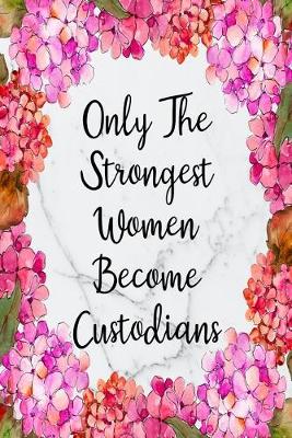 Cover of Only The Strongest Women Become Custodians