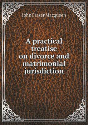 Book cover for A practical treatise on divorce and matrimonial jurisdiction