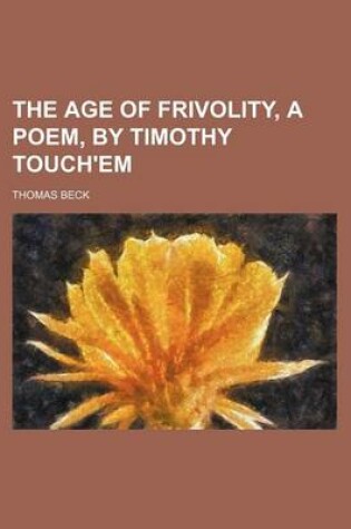 Cover of The Age of Frivolity, a Poem, by Timothy Touch'em