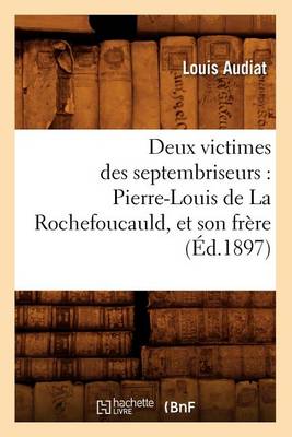 Book cover for Deux Victimes Des Septembriseurs: Pierre-Louis de la Rochefoucauld, Et Son Frere (Ed.1897)