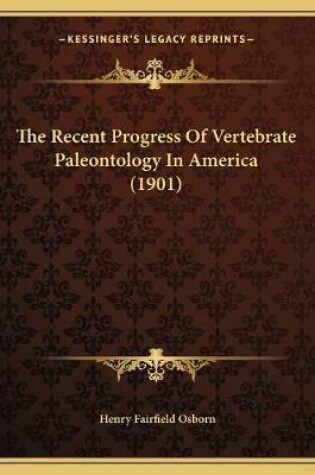 Cover of The Recent Progress Of Vertebrate Paleontology In America (1901)