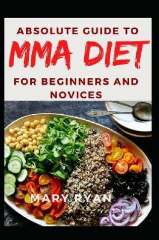 Cover of ABsolute Guide To MMA Diet For Beginners and Novices