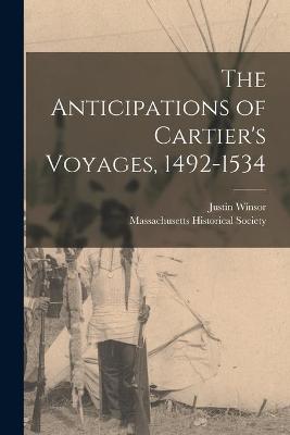 Book cover for The Anticipations of Cartier's Voyages, 1492-1534 [microform]