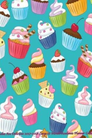 Cover of Cupcakes Are Delicious 2017-2018 Large 18 Month Academic Planner Calendar