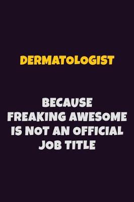 Book cover for Dermatologist, Because Freaking Awesome Is Not An Official Job Title