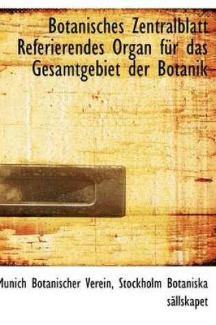 Cover of Botanisches Zentralblatt Referierendes Organ Fur Das Gesamtgebiet Der Botanik