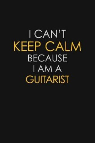 Cover of I Can't Keep Calm Because I Am A Guitarist