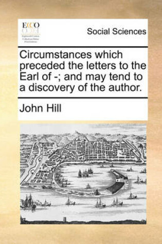 Cover of Circumstances which preceded the letters to the Earl of -; and may tend to a discovery of the author.