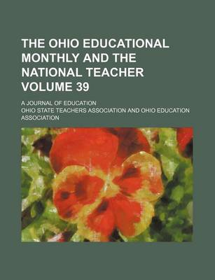 Book cover for The Ohio Educational Monthly and the National Teacher Volume 39; A Journal of Education