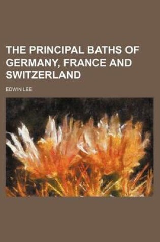 Cover of The Principal Baths of Germany, France and Switzerland