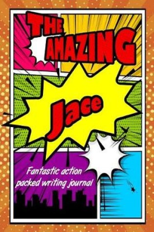 Cover of The Amazing Jace Fantastic Action Packed Writing Journal