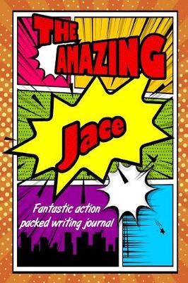 Book cover for The Amazing Jace Fantastic Action Packed Writing Journal