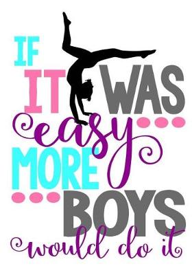 Book cover for If It Was Easy More Boys Would Do It