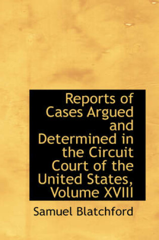 Cover of Reports of Cases Argued and Determined in the Circuit Court of the United States, Volume XVIII