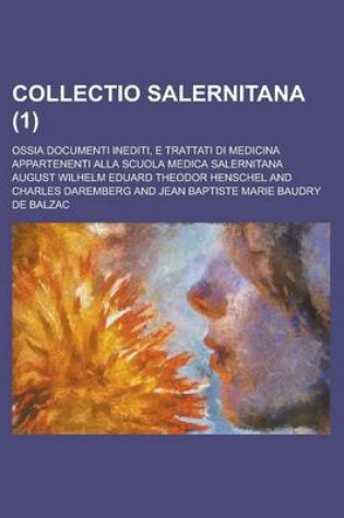 Cover of Collectio Salernitana; Ossia Documenti Inediti, E Trattati Di Medicina Appartenenti Alla Scuola Medica Salernitana (1 )