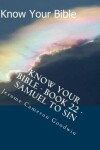Book cover for Know Your Bible - Book 22 - Samuel To Sin