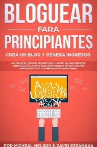 Cover of Bloguear Fara Principiantes, Crea un Blog y Genera Ingresos