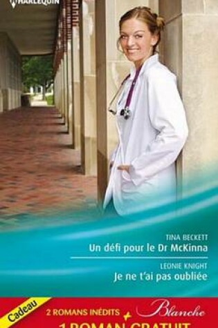 Cover of Un Defi Pour Le Dr McKinna - Je Ne T'Ai Pas Oubliee - La Tentation Du Dr Dolan