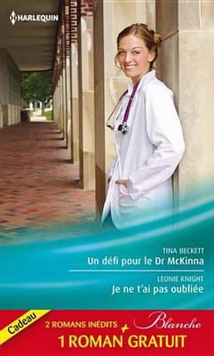 Book cover for Un Defi Pour Le Dr McKinna - Je Ne T'Ai Pas Oubliee - La Tentation Du Dr Dolan
