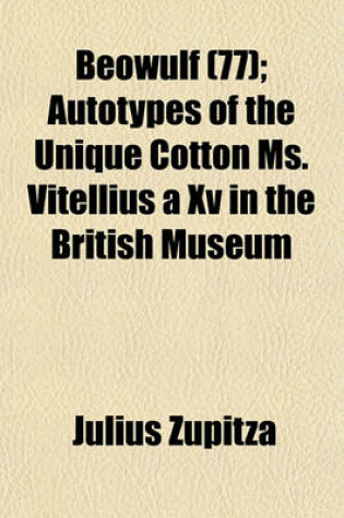 Cover of Beowulf (77); Autotypes of the Unique Cotton Ms. Vitellius a XV in the British Museum