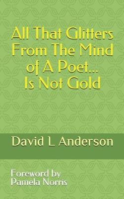 Book cover for All That Glitters from the Mind of a Poet Is Not Gold