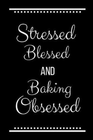 Cover of Stressed Blessed Baking Obsessed