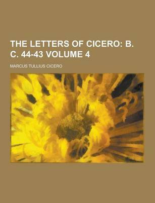 Book cover for The Letters of Cicero Volume 4