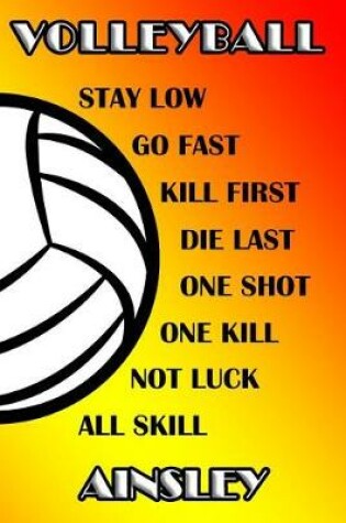 Cover of Volleyball Stay Low Go Fast Kill First Die Last One Shot One Kill Not Luck All Skill Ainsley