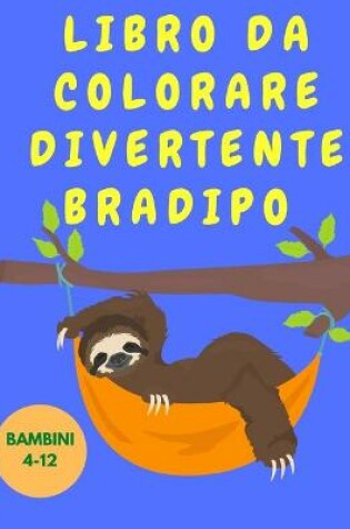 Cover of Libro da colorare divertente bradipo bambini 4-12