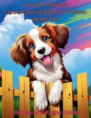 Book cover for Lexy And Kaylee's Canine Coloring Book For Children Volume Four