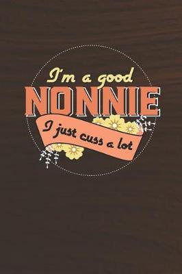 Book cover for I'm A Good Nonnie I Just Cuss A Lot