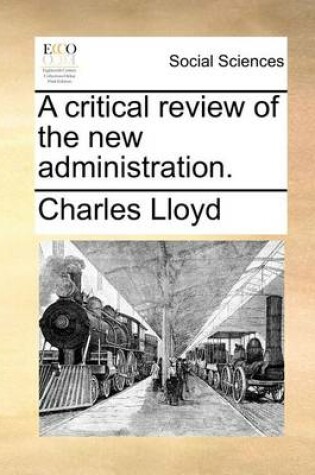 Cover of A Critical Review of the New Administration.