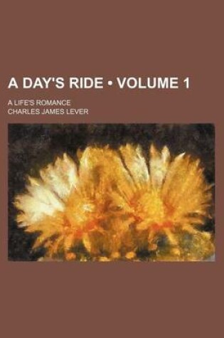 Cover of A Day's Ride (Volume 1); A Life's Romance