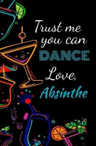 Cover of Trust me you can dance love, absinthe