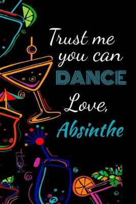 Book cover for Trust me you can dance love, absinthe