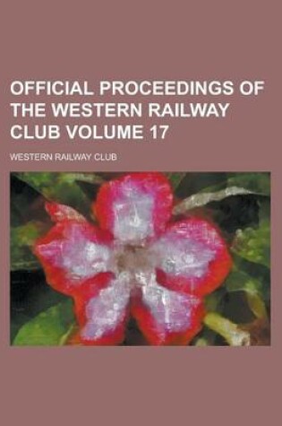 Cover of Official Proceedings of the Western Railway Club Volume 17