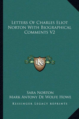 Cover of Letters of Charles Eliot Norton with Biographical Comments V2