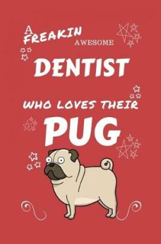 Cover of A Freakin Awesome Dentist Who Loves Their Pug