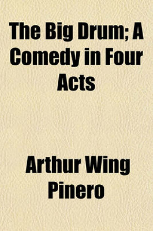 Cover of The Big Drum; A Comedy in Four Acts