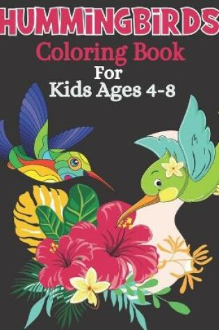 Cover of Hummingbirds Coloring Book For Kids Ages 4-8